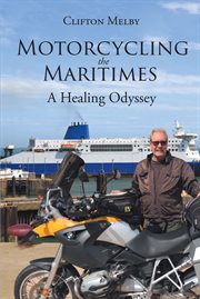 Motorcycling the maritimes. A Healing Odyssey cover image