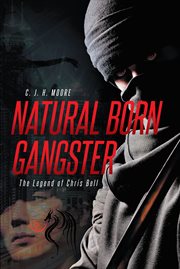 Natural born gangster. The Legend of Chris Bell cover image