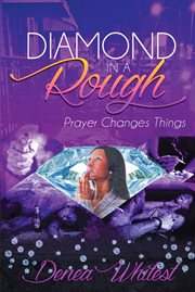 Diamond in a Rough : Prayer Changes Things cover image
