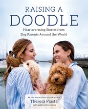 Raising a doodle : heartwarming stories from dog parents around the world cover image