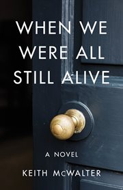 When we were all still alive. A Novel cover image