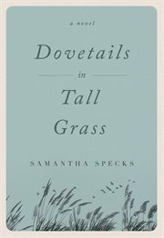 Dovetails in tall grass. A Novel cover image