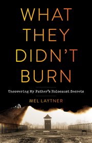 WHAT THEY DIDN'T BURN : uncovering my father's holocaust secrets cover image
