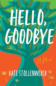 Hello, goodbye : a novel cover image