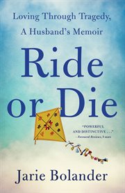 Ride or Die : Loving Through Tragedy, A Husband's Memoir cover image
