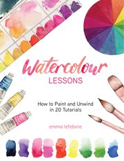 WATERCOLOUR LESSONS : how to paint and unwind with tutorials cover image