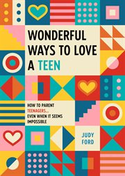 Wonderful ways to love a teen : --even when it seems impossible cover image