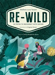 Re-Wild : 50 Paths to Reconnect with Nature (Wild Harvesting, Hiking, Adventure, and Specialty Travel) cover image