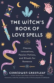 The Witch's Book of Love Spells : Charms, Invocations, Passion Potions, and Rituals for Romance (Love Spells, Moon Spells, Religion, N cover image
