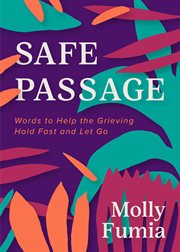 Safe Passage : Words to Help the Grieving Hold Fast and let Go cover image