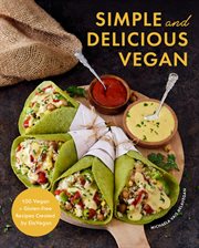 Simple and Delicious Vegan : 100 Vegan and Gluten-Free Recipes Created by ElaVegan (Vegetarian, Plant Based Cookbook) cover image