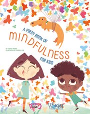 A First Book of Mindfulness : Kids Mindfulness Activities, Deep Breaths, and Guided Meditation for Ages 5-8 cover image