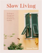 Slow Living : The Secrets to Slowing Down and Noticing the Simple Joys Anywhere (Decorating Book for Homebodies, H cover image