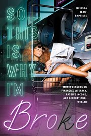 So...This Is Why I'm Broke : Money Lessons on Financial Literacy, Passive Income, and Generational Wealth (Budgeting, Money Manag cover image