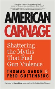 American carnage : shattering the myths that fuel gun violence cover image