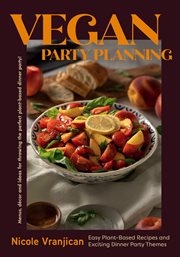Vegan Party Planning : Easy Plant-Based Recipes and Exciting Dinner Party Themes (Beautiful Spreads, Easy Vegan Meals, Week cover image