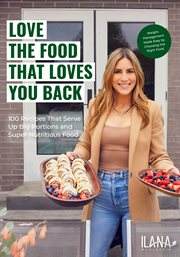 Love the Food that Loves You Back : 100 Recipes That Serve Up Big Portions and Super Nutritious Food (Cookbook for Nutrition, Weight Man cover image