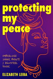 Protecting My Peace : Embracing Inner Beauty and Ancestral Power (African American Home Remedies, Gift for Young Professio cover image