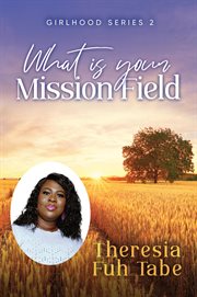 Girlhood series 2. What Is Your Mission Field? cover image