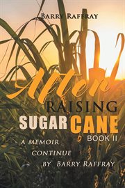 After raising sugar cane book ii. A Memoir Continue cover image