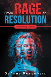 From rage to resolution : conquering conflict cover image