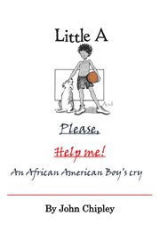 Little a and Please, Help Me! : An African American Boy's Cry cover image