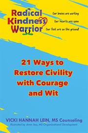 Radical kindness warrior : Restoring Civility with Courage and Wit cover image