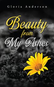 Beauty from my ashes cover image