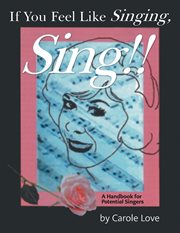 If You Feel Like Singing, Sing!! : A Handbook for 'Potential' Singers cover image