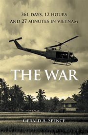 The War : 361 Days, 12 Hours and 27 Minutes in Vietnam cover image