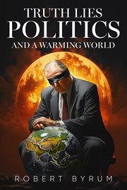 Truth Lies Politics and a Warming World cover image
