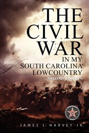 The Civil War in My South Carolina Lowcountry cover image
