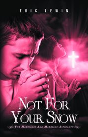 Not for Your Snow 2 : For Marriages and Marriage-Aspirants cover image