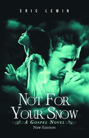 Not for Your Snow : A GOSPEL NOVEL cover image