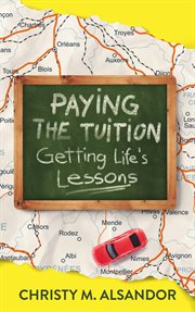 Paying the tuition getting life's lessons cover image