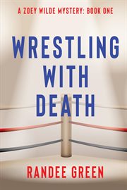Wrestling With Death : Zoey Wilde Mystery cover image