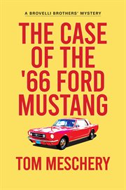 The Case of the '66 Ford Mustang : Brovelli Brothers Mystery cover image