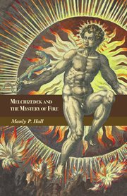 Melchizedek and the mystery of fire : a treatise in three parts cover image