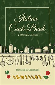Italian cook book : adopted from the Italian of Pellegrino Artusi cover image