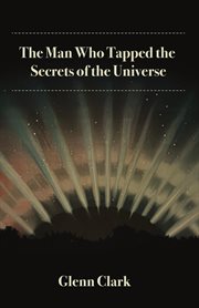 The man who tapped the secrets of the universe cover image