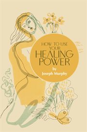 How to Use Your Healing Power cover image