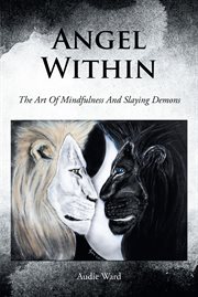 Angel Within : The Art Of Mindfulness And Slaying Demons cover image