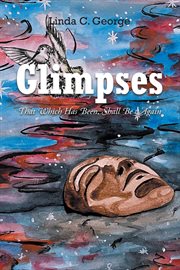 Glimpses : That Which Has Been, Shall Be Again cover image