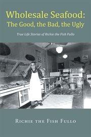 Wholesale seafood: the good, the bad, the ugly : The Good, the Bad, the Ugly cover image