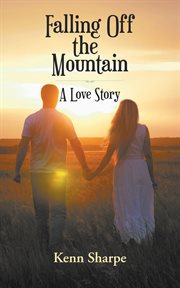 Falling off the mountain : A Love Story cover image