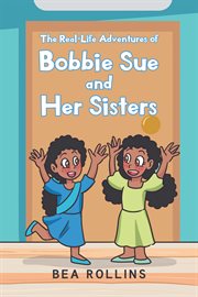 The real-life adventures of bobbie sue and her sisters : Life Adventures of Bobbie Sue and Her Sisters cover image