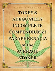 Tokey's Adequately Incomplete Compendium of Paraphernalia of the Average Stoner cover image