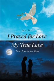I prayed for love-my true love : My True Love cover image