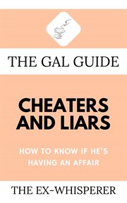 The gal guide to cheaters and liars. How to Know if He's Having an Affair cover image