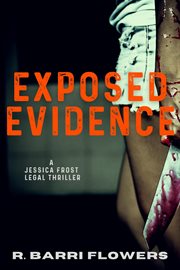 Exposed evidence. A Jessica Frost Legal Thriller cover image